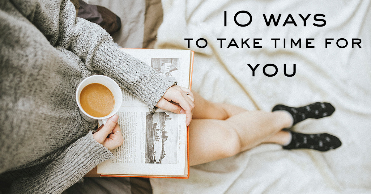10 WAYS TO TAKE TIME FOR YOU