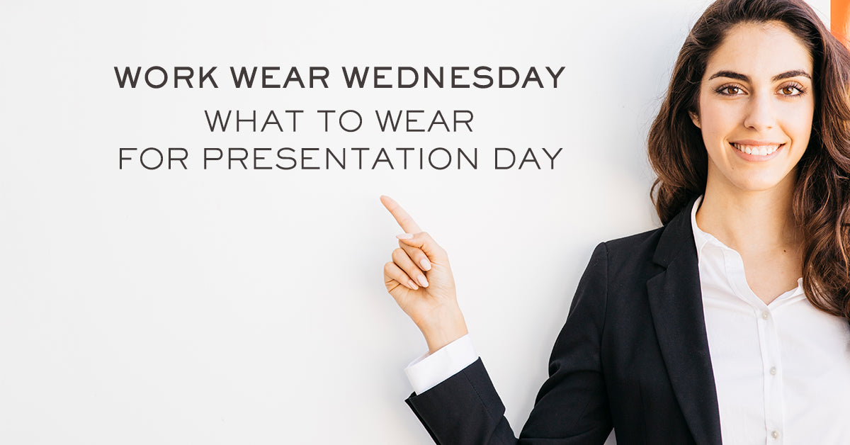 WORK WEAR WEDNESDAY: WHAT TO WEAR FOR PRESENTATION DAY